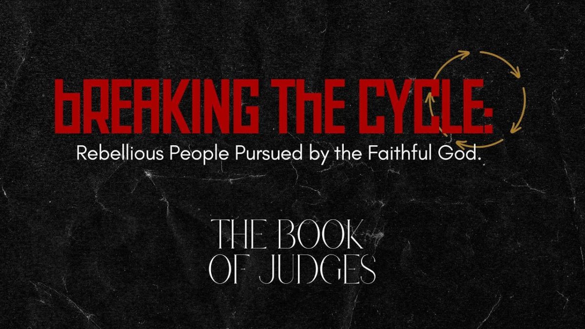 Judges:  Breaking the Cycle. Rebellious People Pursued by the Faithful God.