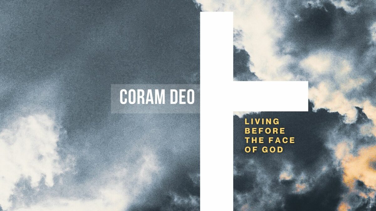 CORAM DEO: Living before the face of God
